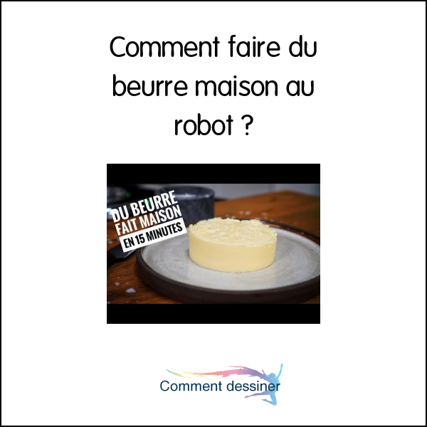 Comment faire du beurre maison au robot